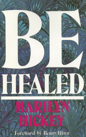 M. Hickey: Be Healed!