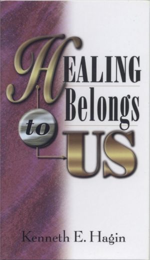 Kenneth E. Hagin: Healing belongs to us