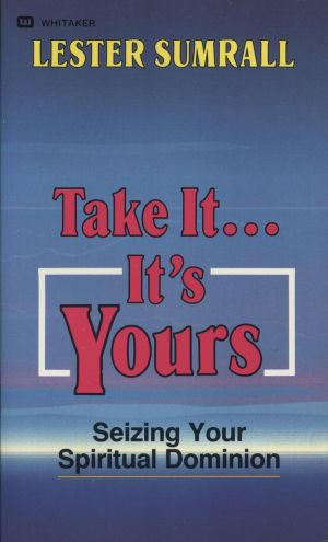 Lester Sumrall: Take It... It´s Yours - Seizing Your Spiritual Dominion