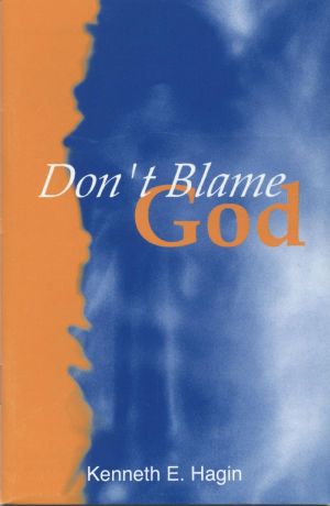 Kenneth E. Hagin: Don't Blame God