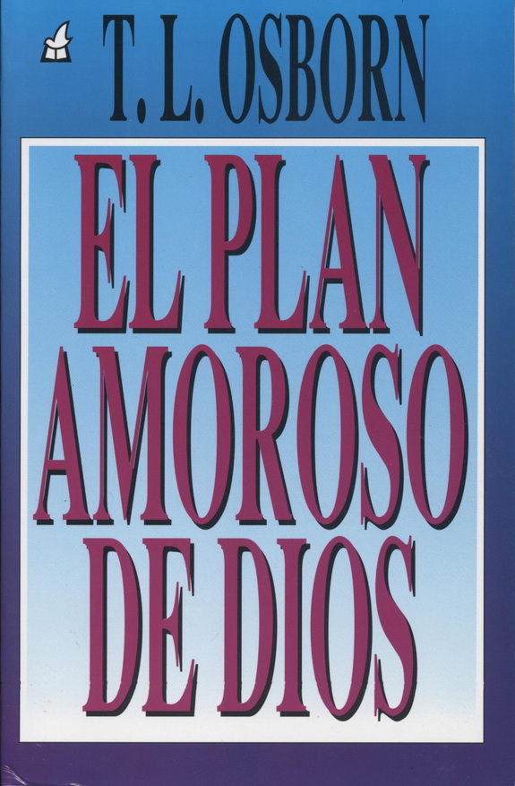 Spanisch - T.L. Osborn: El Plan Amoroso De Dios