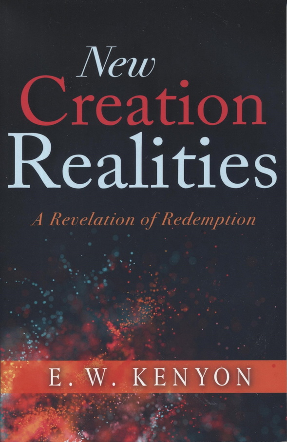 E.W. Kenyon: New Creation Realities