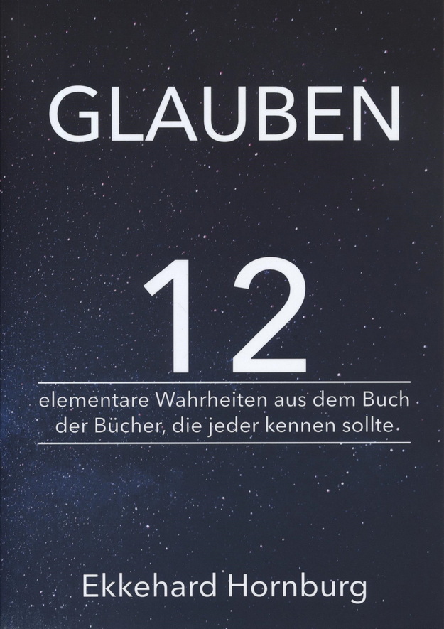 Ekkehard Hornburg: Glauben - 12 elementare Wahrheiten aus dem Buch der Bücher