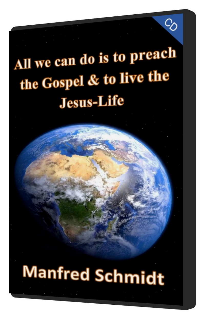 Manfred Schmidt: All we can do is to preach the Gospel & to live the Jesus Life (CD)