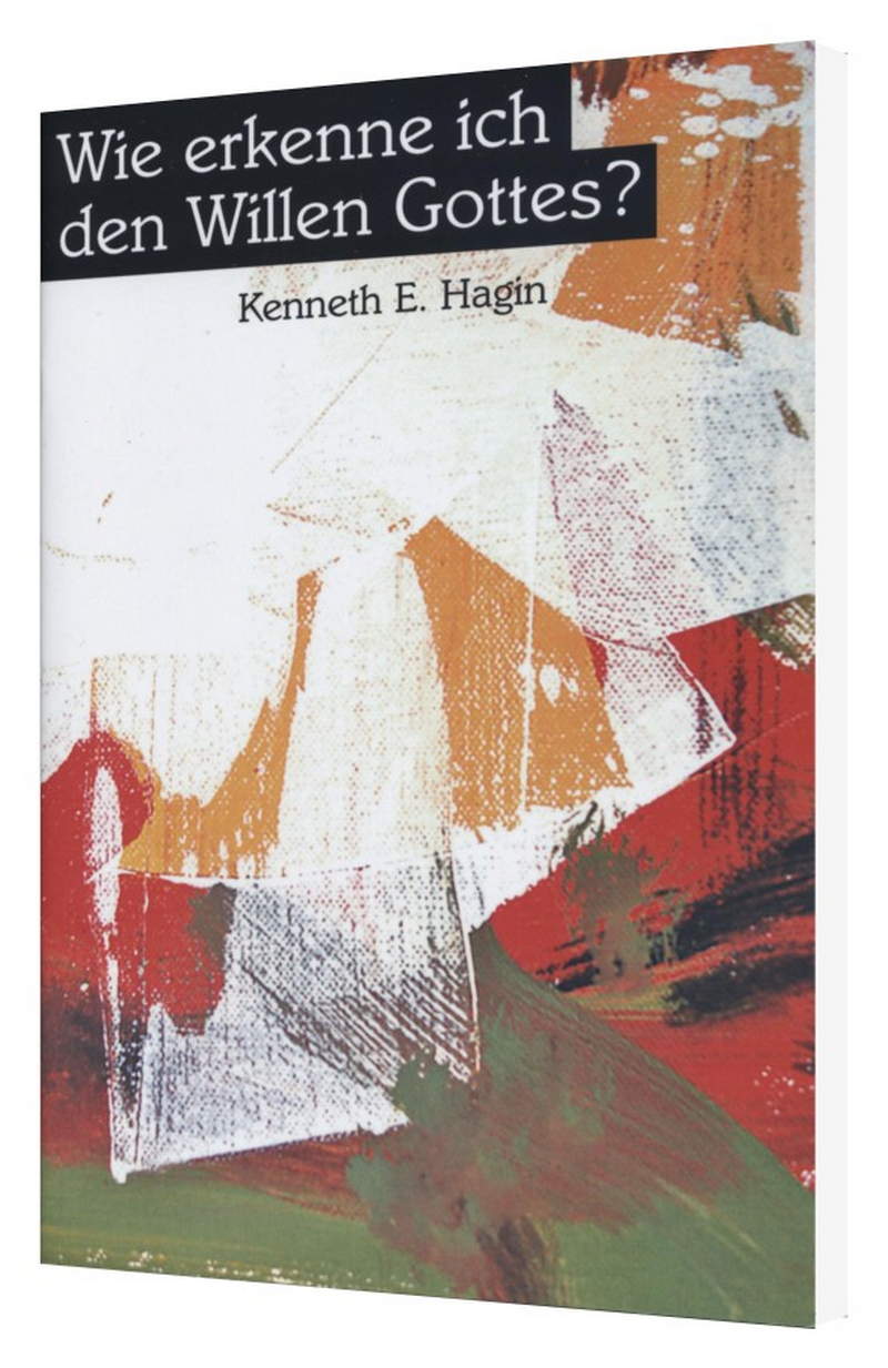 Kenneth E. Hagin: Wie erkenne ich den Willen Gottes?