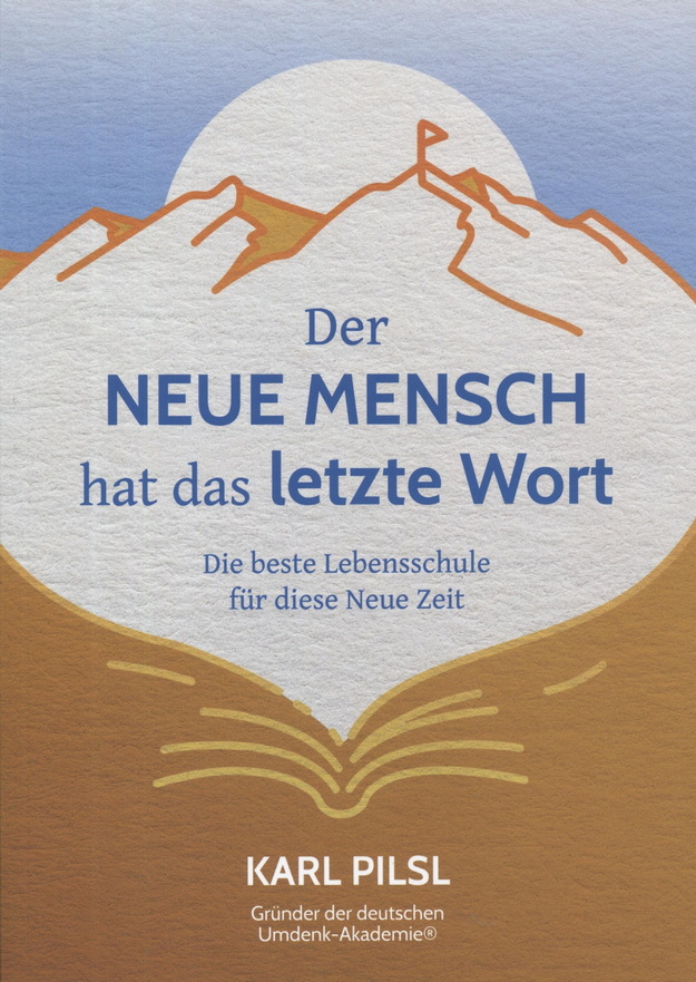 Karl Pilsl: Der neue Mensch hat das letzte Wort