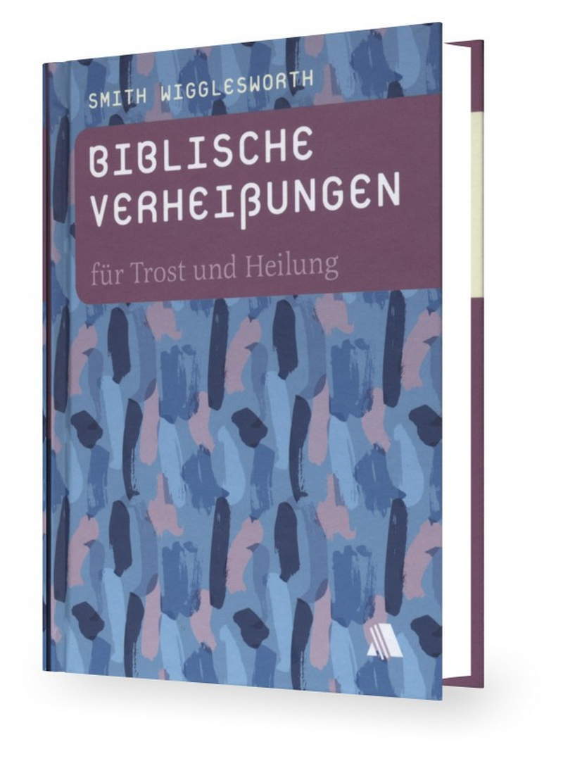 Smith Wigglesworth: Biblische Verheißungen für Trost und Heilung