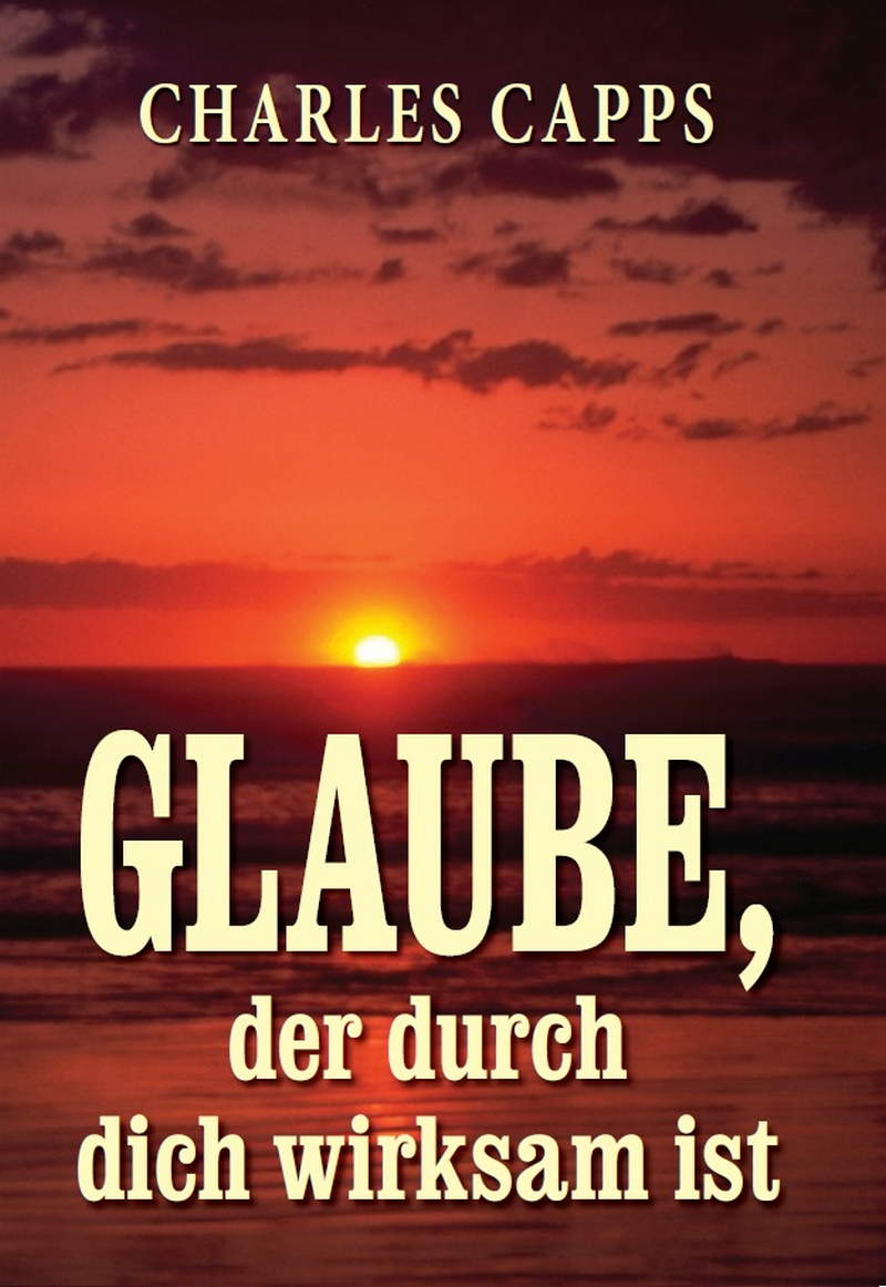 Charles Capps: Glaube, der durch dich wirksam ist (Rabattangebot 8 Stk + 2 Gratis)