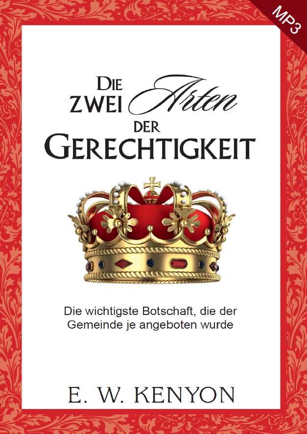 E.W. Kenyon: Die Zwei Arten der Gerechtigkeit (MP3-1 CD)