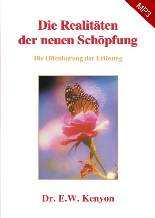 E.W. Kenyon: Die Realitäten der neuen Schöpfung (MP3-2 CDs)