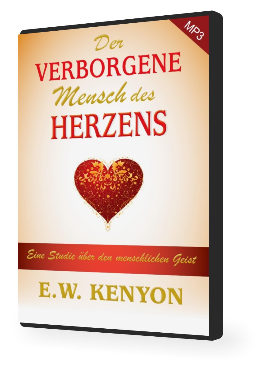 E.W. Kenyon: Der verborgene Mensch des Herzens (MP3-3 CDs)