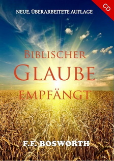 F.F. Bosworth: Biblischer Glaube empfängt (1 CD)