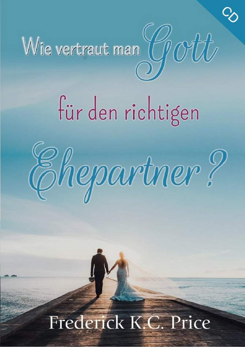 Frederick K.C. Price: Wie vertraut man Gott für den richtigen Ehepartner (1 CD)