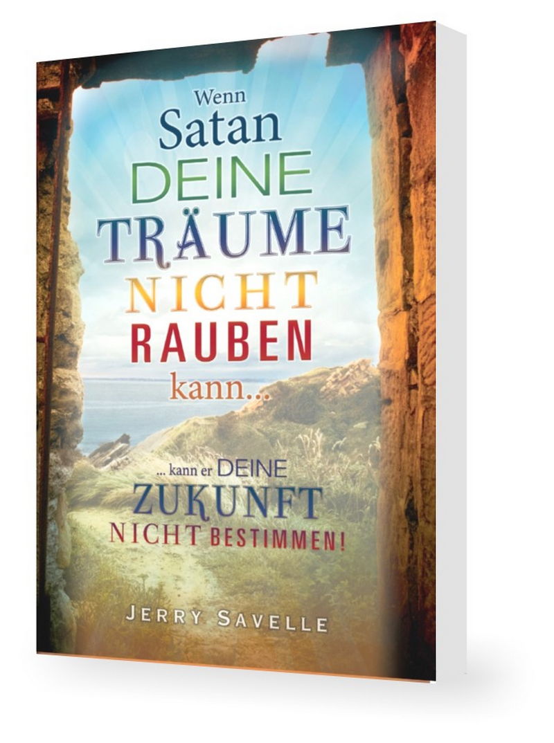 Jerry Savelle: Wenn Satan deine Träume nicht rauben kann