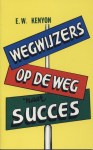 Holländisch - E.W. Kenyon: Wegwijzers op de weg naar succes