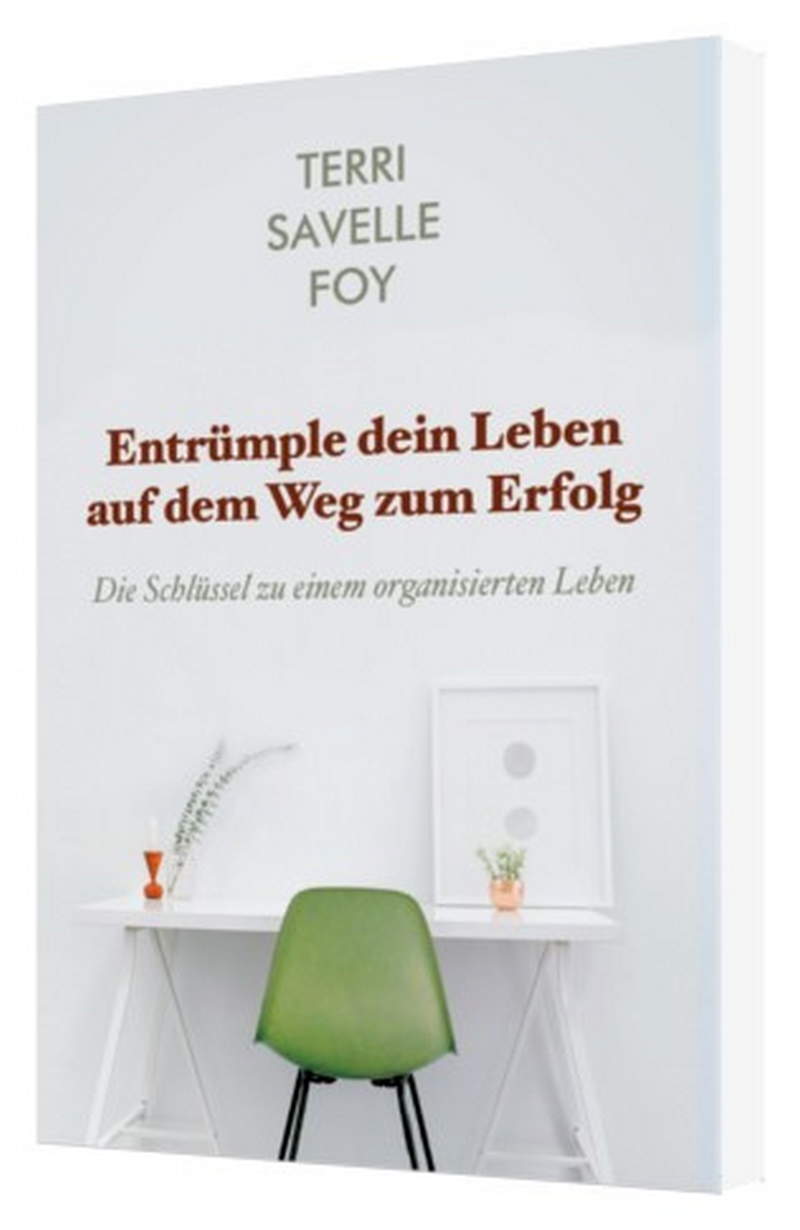 Terri Savelle Foy: Entrümple dein Leben auf dem Weg zum Erfolg
