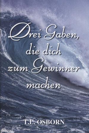 T.L. Osborn: Drei Gaben, die dich zum Gewinner machen