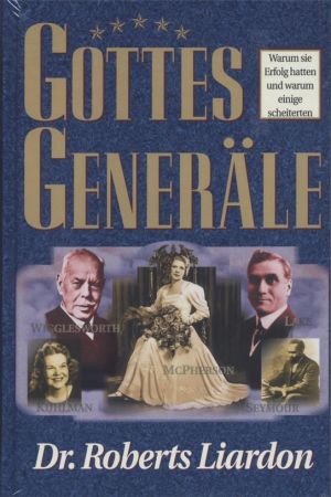 Roberts Liardon: Gottes Generäle, Band 1 Warum sie Erfolg hatten und warum...