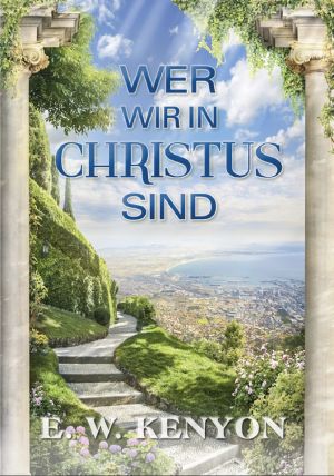 E.W. Kenyon: Wer wir in Christus sind