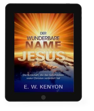 E.W. Kenyon: Der wunderbare Name Jesus [eBook]