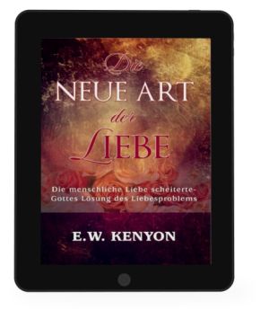 E.W. Kenyon: Die neue Art der Liebe [eBook]