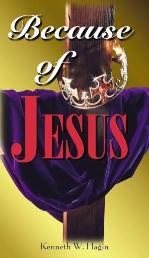 K. Hagin Jr. Because of Jesus