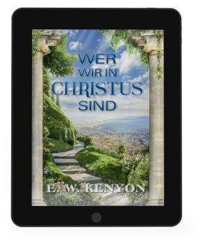 E.W. Kenyon: Wer wir in Christus sind [eBook]