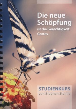 Stephan Steinle: Die neue Schöpfung ist die Gerechtigkeit Gottes (Studienkurs)