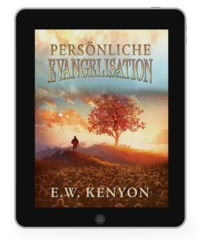E.W. Kenyon: Persönliche Evangelisation [eBook]
