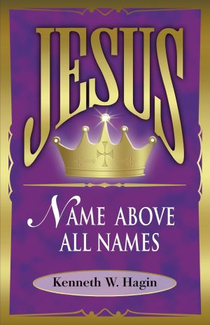 K. Hagin Jr. Jesus - Name Above All Names