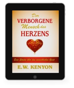 E.W. Kenyon: Der verborgene Mensch des Herzens [eBook]