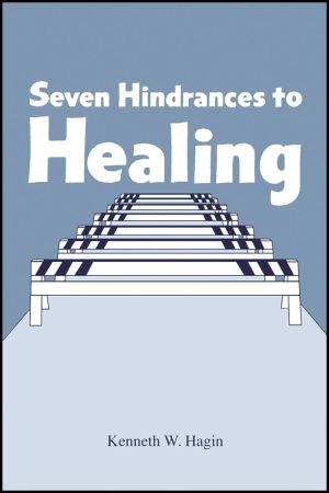 K. Hagin Jr: Seven Hindrances to Healing