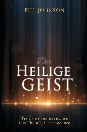Bill Johnson: Der Heilige Geist