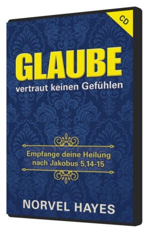 Norvel Hayes: Glaube vertraut keinen Gefühlen (MP3)