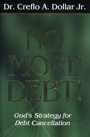 Creflo A. Dollar: No more Dept! God's Strategy for Dept