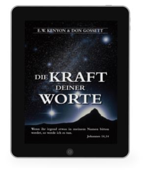 E.W. Kenyon & Don Gossett: Die Kraft deiner Worte [eBook]
