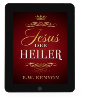 E.W. Kenyon: Jesus, der Heiler [eBook]