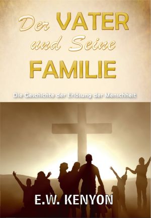 E.W. Kenyon: Der Vater und Seine Familie