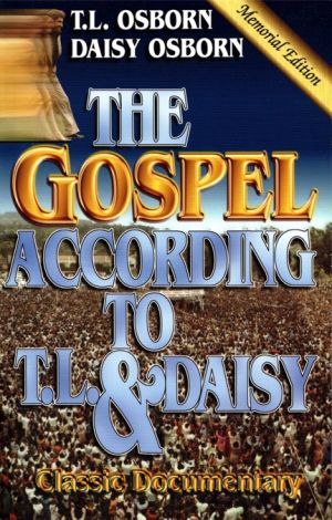 T.L. & Daisy Osborn: The Gospel according to T.L. & Daisy (Memorial Edition)