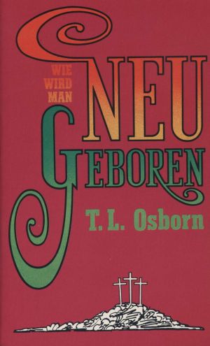 T.L. Osborn: Wie wird man neu geboren (Gratis)