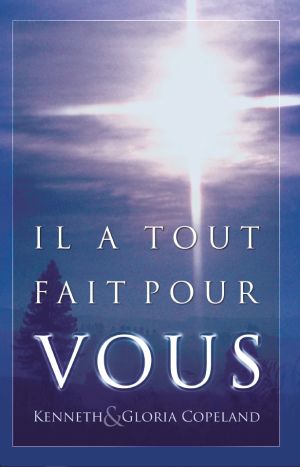 Kenneth & Gloria Copeland: Il a Tout Fait Pour Vous