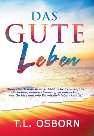 T.L. Osborn: Das Gute Leben (Neue Auflage) (Vorbestellung September 2026)