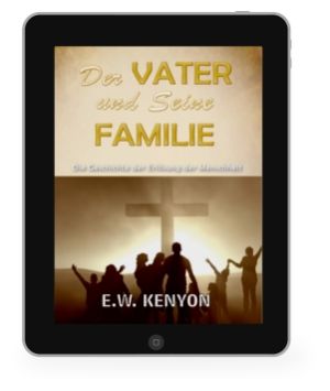 E.W. Kenyon: Der Vater uns Seine Familie [eBook]