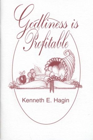 Kenneth E. Hagin: Godliness Is Profitable