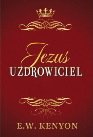 E.W. Kenyon: Jezus Uzdrowiciel
