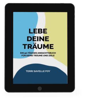 Terri Savelle Foy: Lebe deine Träume [eBook]