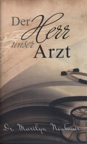 Marilyn Neubauer: Der Herr, unser Arzt