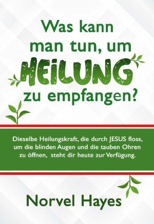 Norvel Hayes: Was kann man tun, um Heilung zu empfangen