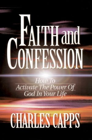 Charles Capps: Faith and Confession
