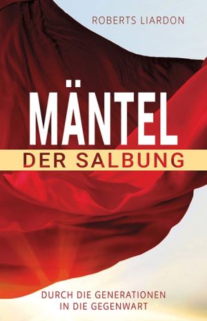 Roberts Liardon: Mäntel der Salbung
